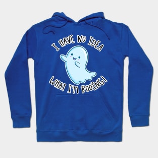 Kawaii Ghost. I Have No Idea What I'm Booing Hoodie